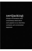 Nerdjacking: Filling a Conversation With Unnecessary Detail About One's Passion: 6X9 Notebook - Gift for Nerdy Friends