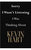 Sorry I Wasn't Listening I Was Thinking About Kevin Hart: Kevin Hart Journal Diary Notebook