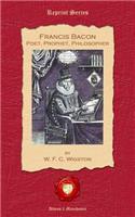 Francis Bacon. Poet, Prophet, Philosopher