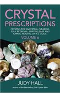 Crystal Prescriptions volume 6 – Crystals for ancestral clearing, soul retrieval, spirit release and karmic healing. An A–Z guide.: Crystals for Ancestral Clearing, Soul Retrieval, Spirit Release and Karmic Healing. an A-Z Guide.