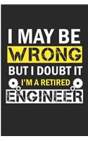 I May Be Wrong But I Doubt It I'm a Retired Engineer: Funny Engineer Blank Lined Note Book