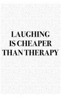 Laughing Is Cheaper Than Therapy: A 6x9 Inch Matte Softcover Notebook Journal with 120 Blank Lined Pages and a Funny Sarcastic Cover Slogan