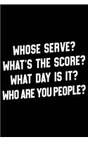 Whose Serve? What's the Score? What Day Is It? Who Are You People?: Curling 120 Pages 6 X 9 Inches Journal