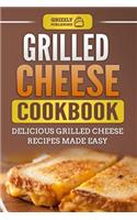 Grilled Cheese Cookbook: Delicious Grilled Cheese Recipes Made Easy