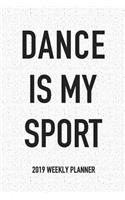 Dance Is My Sport: A 6x9 Inch Matte Softcover 2019 Weekly Diary Planner with 53 Pages