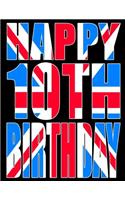 Happy 10th Birthday: Better Than a Birthday Card! Cool Union Jack Themed Birthday Book with 105 Lined Pages That Can Be Used as a Journal or Notebook