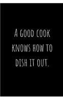 A Good Cook Knows How to Dish It Out.