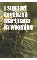 I Support Legalized Marijuana in Wyoming: Blank Lined Journal