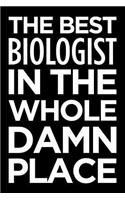 The Best Biologist in the Whole Damn Place: Blank Lined Novelty Office Humor Themed Notebook to Write In: With a Practical, Versatile Wide Rule Interior