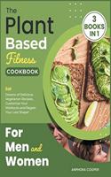 The Plant-Based Fitness Cookbook for Men and Women [3 in 1]