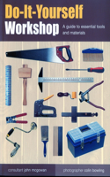 Do-it-yourself Workshop: A Guide to Essential Tools and Materials