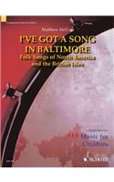 I've Got a Song in Baltimore: Folk Songs of North America and the British Isles a Supplement to Music for Children