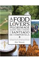 A Food Lover's Pilgrimage Along the Camino to Santiago de Compostela: Food, Wine and Walking Through Southern France and the North of Spain