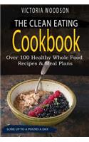 Clean Eating Cookbook: Over 100 Healthy Whole Food Recipes & Meal Plans