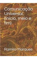 Comunicação Universal. (Início, Meio E Fim)