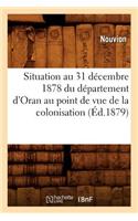 Situation Au 31 Décembre 1878 Du Département d'Oran Au Point de Vue de la Colonisation (Éd.1879): (Sciences Sociales)