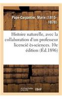 Histoire Naturelle, Avec La Collaboration d'Un Professeur Licencié Ès-Sciences. 10e Édition