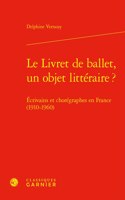 Le Livret de Ballet, Un Objet Litteraire ?: Ecrivains Et Choregraphes En France (1910-1960)