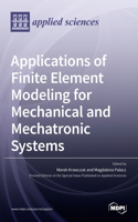 Applications of Finite Element Modeling for Mechanical and Mechatronic Systems