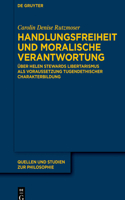 Handlungsfreiheit und moralische Verantwortung: Über Helen Stewards Libertarismus ALS Voraussetzung Tugendethischer Charakterbildung