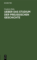 Ueber Das Studium Der Preußischen Geschichte: Zur Ankündigung Seiner Vorlesungen Über Dieselbe