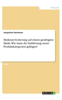 Markenerweiterung auf einem gesättigten Markt. Wie kann die Etablierung neuer Produktkategorien gelingen?
