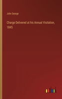 Charge Delivered at his Annual Visitation, 1845