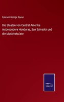 Die Staaten von Central-Amerika insbesondere Honduras, San Salvador und die Moskitoküste