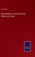 Beach-Rambles in Search of Sea-Side Pebbles and Crystals