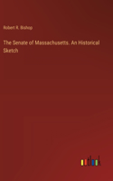 Senate of Massachusetts. An Historical Sketch