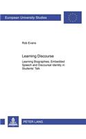 Learning Discourse: Learning Biographies,Embedded Speech and Discourse Identity in Students' Talk(919 Europaische Hochschulschriften/European University Studies/Publications Universitaires Europeennes Reihe 11: Padagogik/Series 11: Education/Seri)