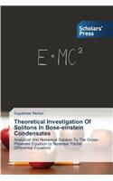 Theoretical Investigation Of Solitons In Bose-einstein Condensates