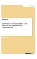 Instabilität von Finanzmärkten und Funktion der Internationalen Organisationen