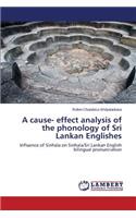 A Cause- Effect Analysis of the Phonology of Sri Lankan Englishes