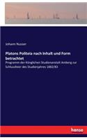 Platons Politeia nach Inhalt und Form betrachtet: Programm der Könglichen Studienanstalt Amberg zur Schlussfeier des Studienjahres 1882/83