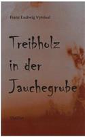 Treibholz in der Jauchegrube: (German)