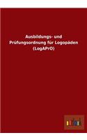 Ausbildungs- und Prüfungsordnung für Logopäden (LogAPrO)