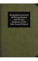 Biographical record of the graduates and former students of the Yale Forest School