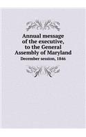 Annual message of the executive, to the General Assembly of Maryland December session, 1846