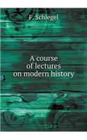 A Course of Lectures on Modern History