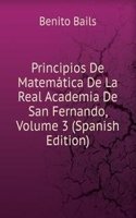 Principios De Matematica De La Real Academia De San Fernando, Volume 3 (Spanish Edition)