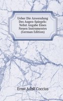 Ueber Die Anwendung Des Augen-Spiegels: Nebst Angabe Eines Neuen Instrumentes (German Edition)