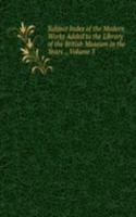 Subject Index of the Modern Works Added to the Library of the British Museum in the Years ., Volume 3