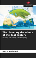 planetary decadence of the 21st century