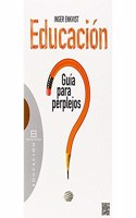 Educacion: guia para perplejos (Spanish Edition)