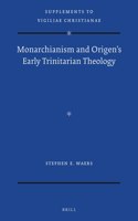 Monarchianism and Origen’s Early Trinitarian Theology: (176 Vigiliae Christianae, Supplements)
