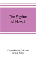 pilgrims of Hawaii; their own story of their pilgrimage from New England and life work in the Sandwich Islands, now known as Hawaii