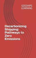 Decarbonizing Shipping: Pathways to Zero Emissions