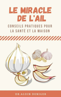 Le miracle de l'ail: conseils pratiques pour la santé et la maison