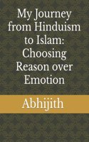 My Journey from Hinduism to Islam: Choosing Reason over Emotion
